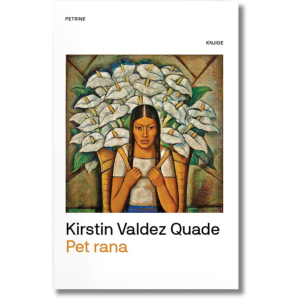 Kirstin Valdez Quade - Pet rana