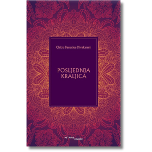 Chitra Banerjee Divakaruni - Posljednja kraljica