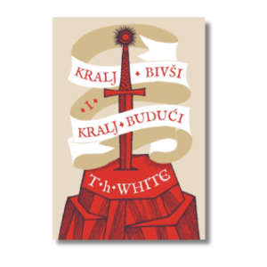 T. H. White - Kralj bivši i Kralj budući